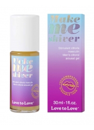 Возбуждающий гель для пениса Make Me Shiver - 30 мл. - Love to Love - купить с доставкой в Омске